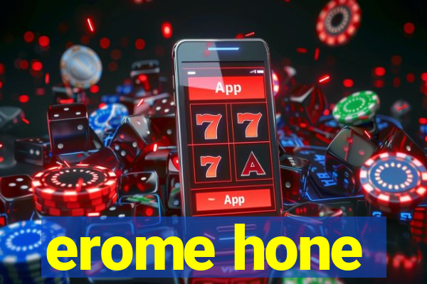 erome hone